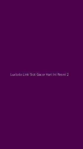 Tampilan Antarmuka Aplikasi Luxtoto Link Slot Gacor Hari Ini Resmi - 2