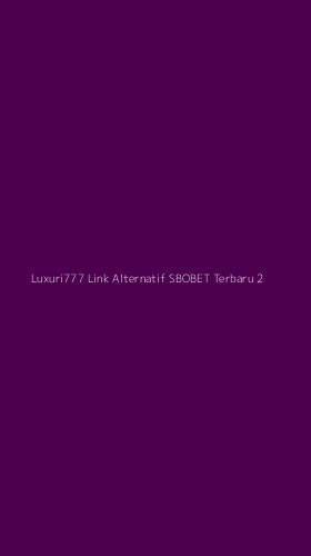 Tampilan Antarmuka Aplikasi Luxuri777 Link Alternatif Sbobet Terbaru - 2