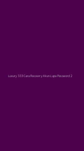 Tampilan Antarmuka Aplikasi Luxury 333 Cara Recovery Akun Lupa Password - 2