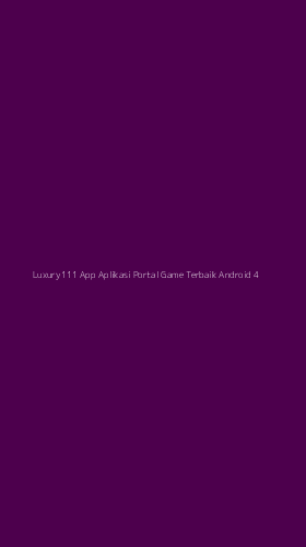 Tampilan Antarmuka Aplikasi Luxury111 App Aplikasi Portal Game Terbaik Android - 4