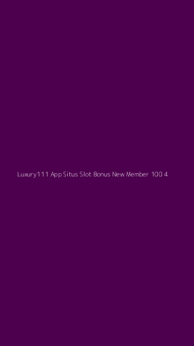 Tampilan Antarmuka Aplikasi Luxury111 App Situs Slot Bonus New Member 100 - 4