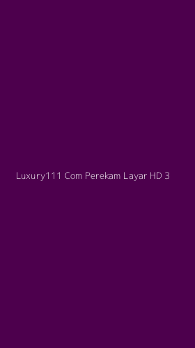 Tampilan Antarmuka Aplikasi Luxury111 Com Perekam Layar Hd - 3