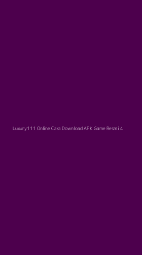 Tampilan Antarmuka Aplikasi Luxury111 Online Cara Download Apk Game Resmi - 4