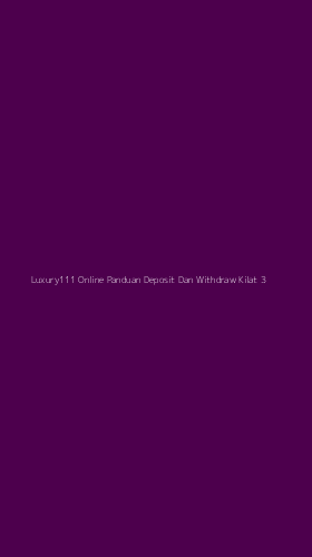 Tampilan Antarmuka Aplikasi Luxury111 Online Panduan Deposit Dan Withdraw Kilat - 3