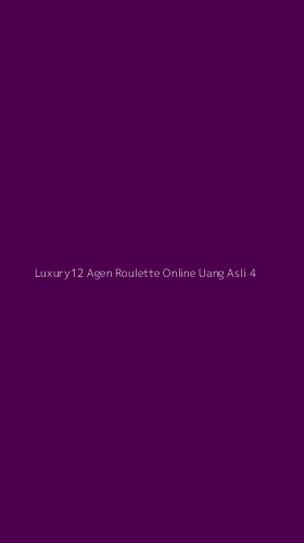 Tampilan Antarmuka Aplikasi Luxury12 Agen Roulette Online Uang Asli - 4