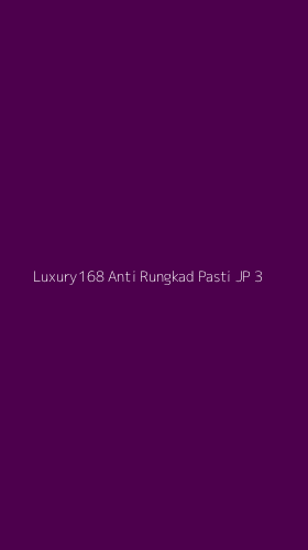 Tampilan Antarmuka Aplikasi Luxury168 Anti Rungkad Pasti Jp - 3