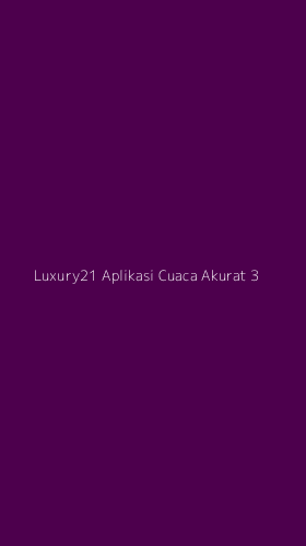 Tampilan Antarmuka Aplikasi Luxury21 Aplikasi Cuaca Akurat - 3