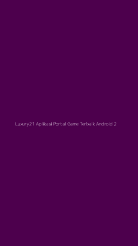 Tampilan Antarmuka Aplikasi Luxury21 Aplikasi Portal Game Terbaik Android - 2