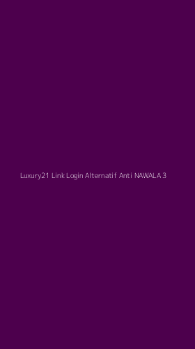 Tampilan Antarmuka Aplikasi Luxury21 Link Login Alternatif Anti Nawala - 3