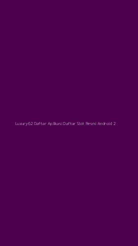 Tampilan Antarmuka Aplikasi Luxury62 Daftar Aplikasi Daftar Slot Resmi Android - 2