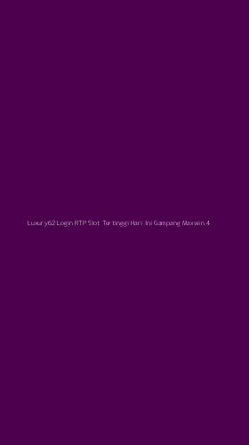 Tampilan Antarmuka Aplikasi Luxury62 Login Rtp Slot Tertinggi Hari Ini Gampang Maxwin - 4