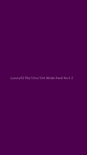 Tampilan Antarmuka Aplikasi Luxury62 Rtp Situs Slot Modal Awal Kecil - 2