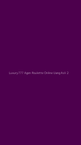 Tampilan Antarmuka Aplikasi Luxury777 Agen Roulette Online Uang Asli - 2