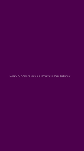 Tampilan Antarmuka Aplikasi Luxury777 Apk Aplikasi Slot Pragmatic Play Terbaru - 3