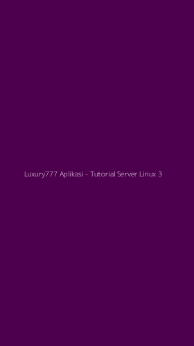 Tampilan Antarmuka Aplikasi Luxury777 Aplikasi - Tutorial Server Linux - 3