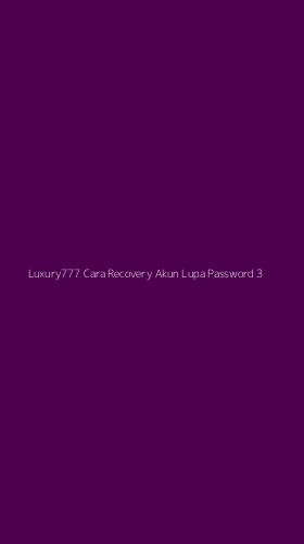 Tampilan Antarmuka Aplikasi Luxury777 Cara Recovery Akun Lupa Password - 3