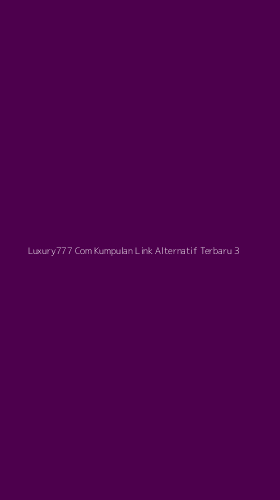 Tampilan Antarmuka Aplikasi Luxury777 Com Kumpulan Link Alternatif Terbaru - 3