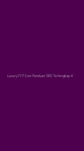 Tampilan Antarmuka Aplikasi Luxury777 Com Panduan Seo Terlengkap - 4