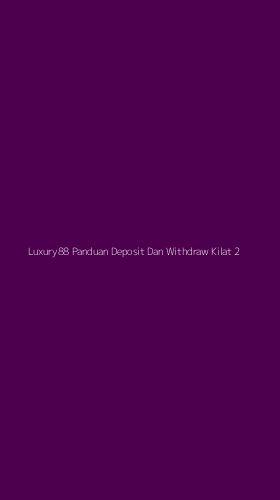 Tampilan Antarmuka Aplikasi Luxury88 Panduan Deposit Dan Withdraw Kilat - 2