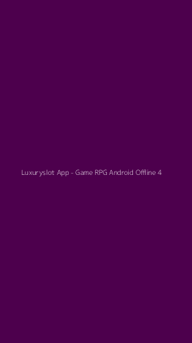 Tampilan Antarmuka Aplikasi Luxuryslot App - Game RPG Android Offline - 4