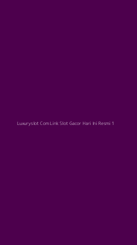 Tampilan Antarmuka Aplikasi Luxuryslot Com Link Slot Gacor Hari Ini Resmi - 1