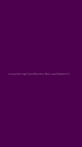 Tampilan Antarmuka Aplikasi Luxuryslot Login Cara Recovery Akun Lupa Password - 2