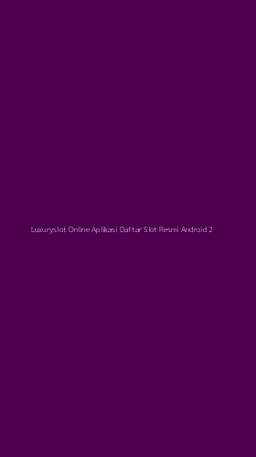 Tampilan Antarmuka Aplikasi Luxuryslot Online Aplikasi Daftar Slot Resmi Android - 2