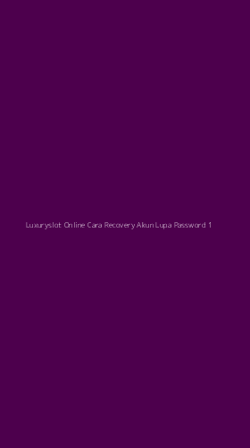 Tampilan Antarmuka Aplikasi Luxuryslot Online Cara Recovery Akun Lupa Password - 1