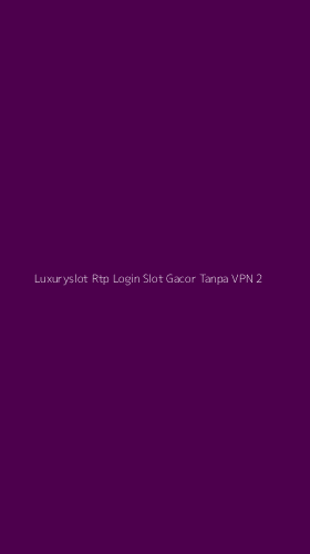 Tampilan Antarmuka Aplikasi Luxuryslot Rtp Login Slot Gacor Tanpa Vpn - 2