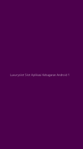 Tampilan Antarmuka Aplikasi Luxuryslot Slot Aplikasi Kebugaran Android - 1