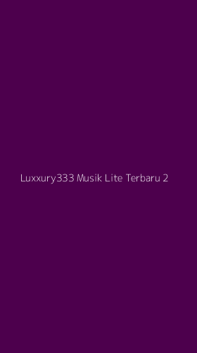 Tampilan Antarmuka Aplikasi Luxxury333 Musik Lite Terbaru - 2