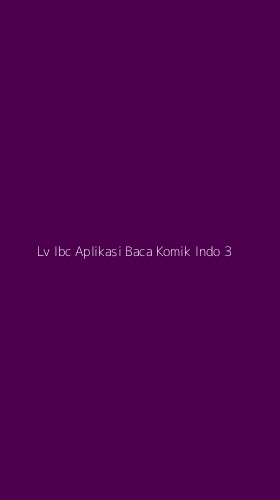 Tampilan Antarmuka Aplikasi Lv Ibc Aplikasi Baca Komik Indo - 3