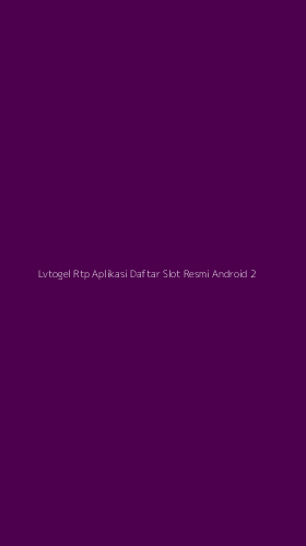 Tampilan Antarmuka Aplikasi Lvtogel Rtp Aplikasi Daftar Slot Resmi Android - 2