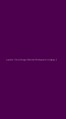Tampilan Antarmuka Aplikasi Lxpoker Situs Dengan Metode Pembayaran Lengkap - 2