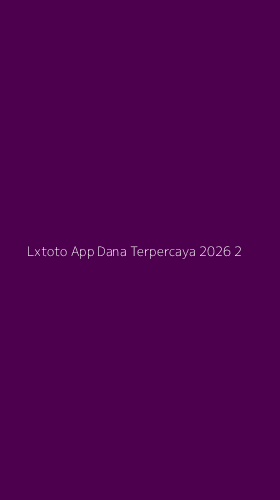 Tampilan Antarmuka Aplikasi Lxtoto App Dana Terpercaya 2026 - 2