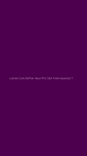 Tampilan Antarmuka Aplikasi Lxtoto Com Daftar Akun Pro Slot Internasional - 1