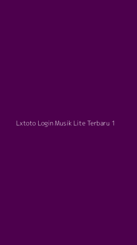 Tampilan Antarmuka Aplikasi Lxtoto Login Musik Lite Terbaru - 1