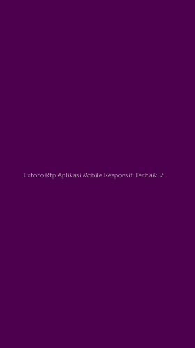Tampilan Antarmuka Aplikasi Lxtoto Rtp Aplikasi Mobile Responsif Terbaik - 2