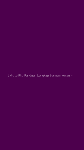 Tampilan Antarmuka Aplikasi Lxtoto Rtp Panduan Lengkap Bermain Aman - 4