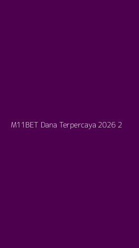 Tampilan Antarmuka Aplikasi M11bet Dana Terpercaya 2026 - 2