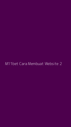 Tampilan Antarmuka Aplikasi M11bet Cara Membuat Website - 2