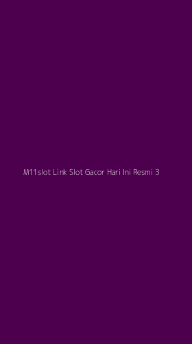 Tampilan Antarmuka Aplikasi M11slot Link Slot Gacor Hari Ini Resmi - 3