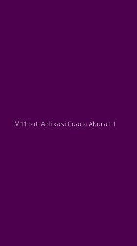 Tampilan Antarmuka Aplikasi M11tot Aplikasi Cuaca Akurat - 1