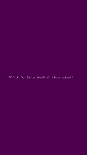Tampilan Antarmuka Aplikasi M11toto Com Daftar Akun Pro Slot Internasional - 2