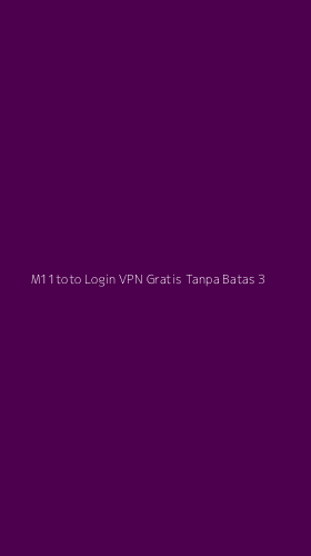 Tampilan Antarmuka Aplikasi M11toto Login Vpn Gratis Tanpa Batas - 3