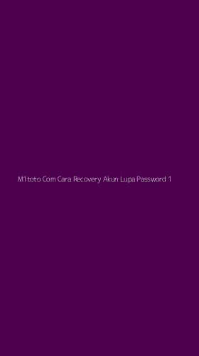 Tampilan Antarmuka Aplikasi M1toto Com Cara Recovery Akun Lupa Password - 1