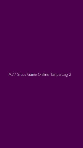 Tampilan Antarmuka Aplikasi M77 Situs Game Online Tanpa Lag - 2