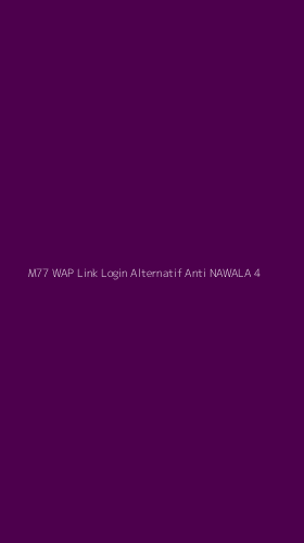 Tampilan Antarmuka Aplikasi M77 Wap Link Login Alternatif Anti Nawala - 4