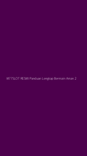 Tampilan Antarmuka Aplikasi M77slot Resmi Panduan Lengkap Bermain Aman - 2
