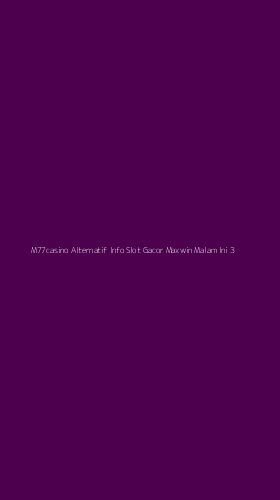 Tampilan Antarmuka Aplikasi M77casino Alternatif Info Slot Gacor Maxwin Malam Ini - 3